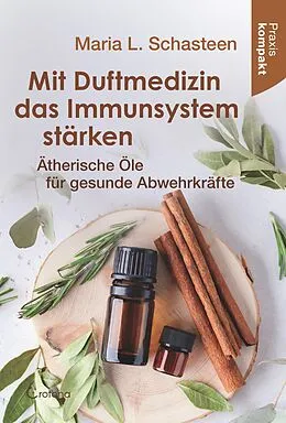 E-Book (epub) Mit Duftmedizin das Immunsystem stärken von Maria L. Schasteen
