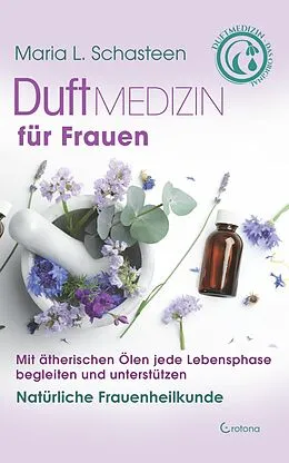 E-Book (epub) Duftmedizin für Frauen: Mit ätherischen Ölen jede Lebensphase begleiten und unterstützen von Maria L. Schasteen