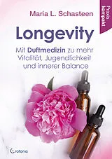 Buch Longevity  Mit Duftmedizin zu mehr Vitalität, Jugendlichkeit und innerer Balance von Maria L. Schasteen