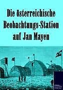 Kartonierter Einband Die österreichische Beobachtungs-Station auf Jan Mayen 1882-1883 von N. N.