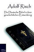 Kartonierter Einband Die Deutsche Bibel in ihrer geschichtlichen Entwicklung von Adolf Risch