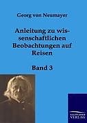 Kartonierter Einband Anleitung zu wissenschaftlichen Beobachtungen auf Reisen von Georg von Neumayer