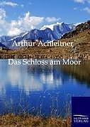 Kartonierter Einband Das Schloss am Moor von Arthur Achleitner
