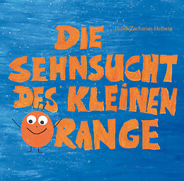 Kartonierter Einband Die Sehnsucht des kleinen Orange von Judith Zacharias-Hellwig