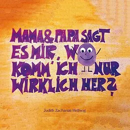 E-Book (epub) Mama & Papa, sagt es mir, wo komm' ich nur wirklich her? von Judith Zacharias-Hellwig