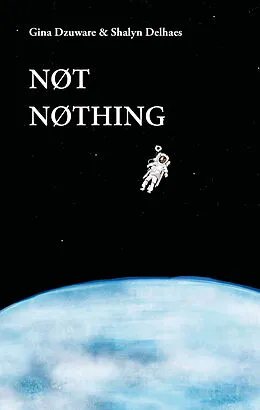 E-Book (epub) NØT NØTHING von Gina Dzuware, Shalyn Delhaes