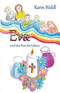 E-Book (epub) Eva und das Brot des Lebens von Karin Waldl