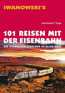Kartonierter Einband 101 Reisen mit der Eisenbahn - Reiseführer von Iwanowski von Armin E. Moeller