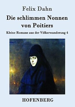 Kartonierter Einband Die schlimmen Nonnen von Poitiers von Felix Dahn