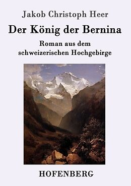 Kartonierter Einband Der König der Bernina von Jakob Christoph Heer