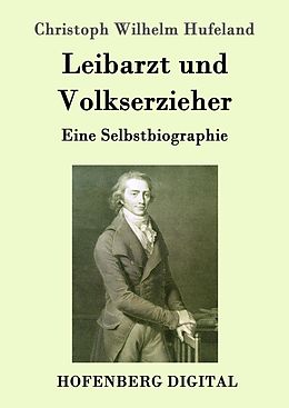 E-Book (epub) Leibarzt und Volkserzieher von Christoph Wilhelm Hufeland