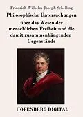 E-Book (epub) Philosophische Untersuchungen über das Wesen der menschlichen Freiheit und die damit zusammenhängenden Gegenstände von Friedrich Wilhelm Joseph Schelling