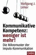E-Book (pdf) Kommunikative Kompetenz: weniger ist mehr! von Wolfgang J. Linker