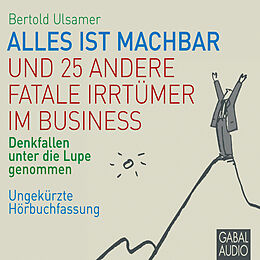 Audio Download Alles ist machbar und 25 andere fatale Irrtümer im Business von Ulsamer, Bertold