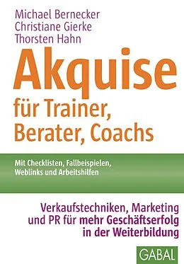 E-Book (pdf) Akquise für Trainer, Berater, Coachs von Michael Bernecker, Christiane Gierke, Thorsten Hahn