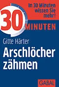 E-Book (epub) 30 Minuten Arschlöcher zähmen von Gitte Härter
