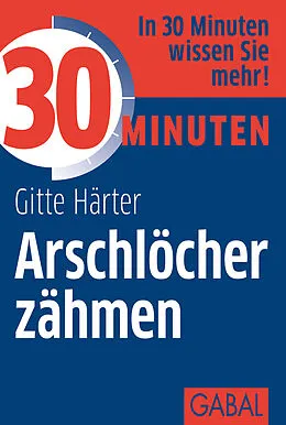 E-Book (epub) 30 Minuten Arschlöcher zähmen von Gitte Härter