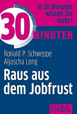 E-Book (epub) 30 Minuten Raus aus dem Jobfrust von Ronald P. Schweppe, Aljoscha Long