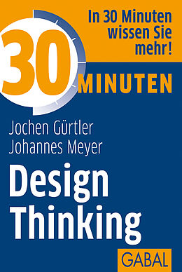 E-Book (epub) 30 Minuten Design Thinking von Jochen Gürtler, Johannes Meyer