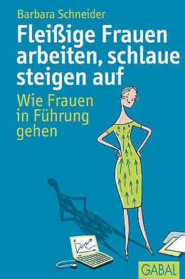 E-Book (epub) Fleißige Frauen arbeiten, schlaue steigen auf von Barbara Schneider