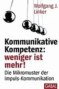 E-Book (epub) Kommunikative Kompetenz: weniger ist mehr! von Wolfgang J. Linker