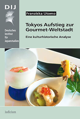 Fester Einband Tokyos Aufstieg zur Gourmet-Weltstadt von Franziska Utomo