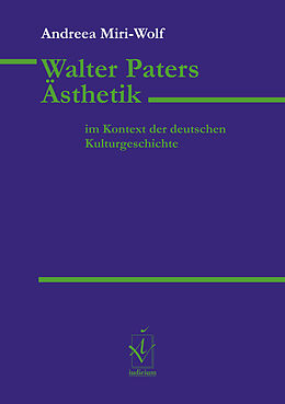Kartonierter Einband Walter Paters Ästhetik im Kontext der deutschen Kulturgeschichte von Andreea Miri-Wolf
