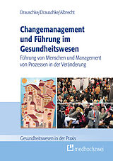 E-Book (epub) Changemanagement und Führung im Gesundheitswesen von Pia Drauschke, Stefan Drauschke, Michael Albrecht