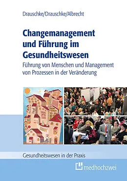 E-Book (epub) Changemanagement und Führung im Gesundheitswesen von Pia Drauschke, Stefan Drauschke, Michael Albrecht