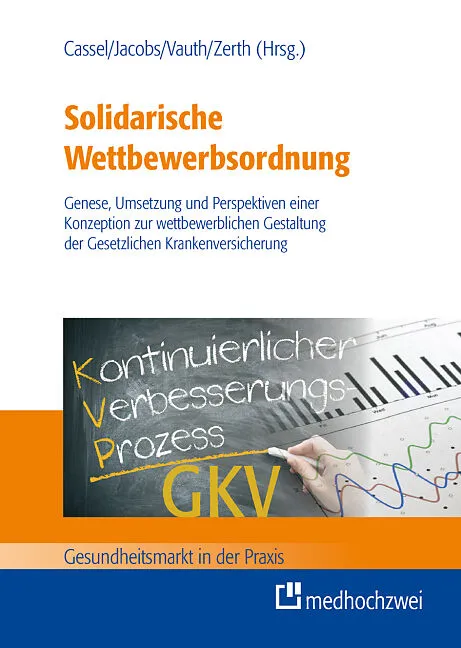 Solidarische Wettbewerbsordnung - Genese, Umsetzung und Perspektiven einer Konzeption zur wettbewerblichen Gestaltung der gesetzlichen Krankenversicherung