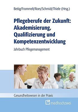 Kartonierter Einband Pflegeberufe der Zukunft: Akademisierung, Qualifizierung und Kompetenzentwicklung von 