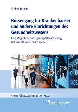 E-Book (epub) Börsengang für Krankenhäuser und andere Einrichtungen des Gesundheitswesens (eBook) von Stefan Terkatz