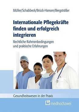 E-Book (epub) Internationale Pflegekräfte finden und erfolgreich integrieren von Müller Thorsten, Schabbeck Jan P., Bergsträßer Andrea