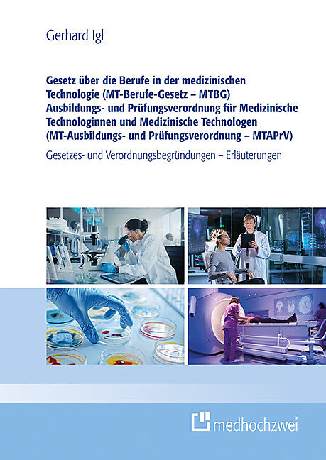 Gesetz über die Berufe in der medizinischen Technologie (MT-Berufe-Gesetz  MTBG) Ausbildungs- und Prüfungsverordnung für Medizinische Technologinnen und Medizinische Technologen (MT-Ausbildungs- und Prüfungsverordnung  MTAPrV)