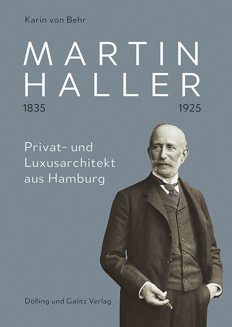Martin Haller 1835  1925. Privat- und Luxusarchitekt aus Hamburg