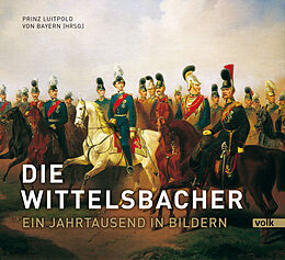 Fester Einband Die Wittelsbacher von Luitpold Prinz von Bayern