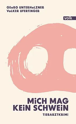 E-Book (epub) Mich mag kein Schwein von Georg Unterholzner, Volker Ufertinger