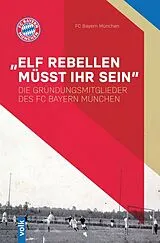 Kartonierter Einband (Kt) Elf Rebellen müsst ihr sein von FC Bayern München