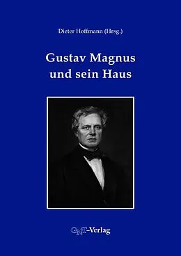 E-Book (pdf) Gustav Magnus und sein Haus von Stefan L. Wolff, Horst Kant, Johannes Orphal