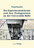 E-Book (pdf) Die Experimentalchemie und ihre Protagonisten an der Universität Halle von Frank Kuschel