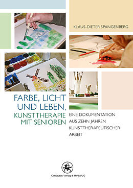 Kartonierter Einband Farbe, Licht und Leben Kunsttherapie mit Senioren von Klaus-Dieter Spangenberg