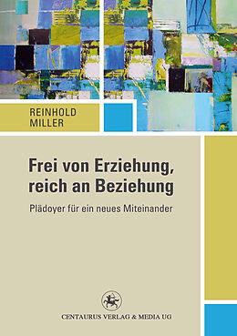 Kartonierter Einband Frei von Erziehung, reich an Beziehung von Reinhold Miller
