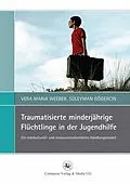E-Book (pdf) Traumatisierte minderjährige Flüchtlinge in der Jugendhilfe von Vera Maria Weeber, Süleyman Gögercin