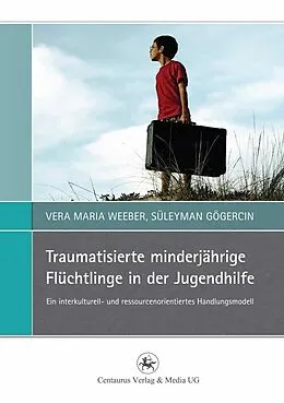 E-Book (pdf) Traumatisierte minderjährige Flüchtlinge in der Jugendhilfe von Vera Maria Weeber, Süleyman Gögercin