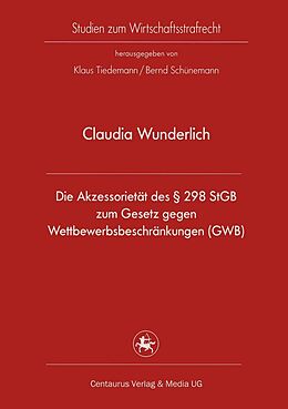 E-Book (pdf) Die Akzessorietät des § 298 StGB zum Gesetz gegen Wettbewerbsbeschränkungen (GWB) von Claudia Wunderlich