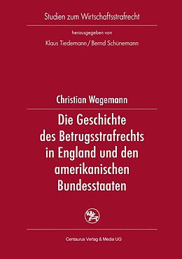 E-Book (pdf) Die Geschichte des Betrugsstrafrechts in England und den amerikanischen Bundesstaaten von Christian Wagemann