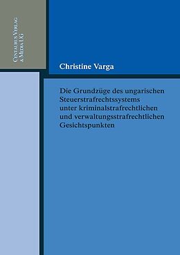E-Book (pdf) Die Grundzüge des ungarischen Strafrechtssystems aus kriminalrechtlichen und verwaltungsrechtlichen Gesichtspunkten von Christine Varga