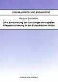 E-Book (pdf) Die Koordinierung der Leistungen der sozialen Pflegeversicherung in der Europäischen Union von Barbara Schneider