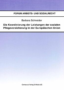 E-Book (pdf) Die Koordinierung der Leistungen der sozialen Pflegeversicherung in der Europäischen Union von Barbara Schneider