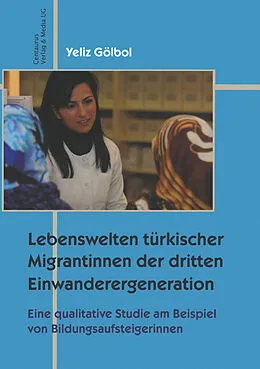 E-Book (pdf) Lebenswelten türkischer Migrantinnen der dritten Einwanderergeneration von Yeliz Gölbol